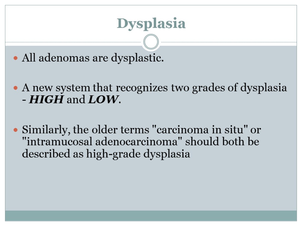 Dysplasia All adenomas are dysplastic. A new system that recognizes two grades of dysplasia